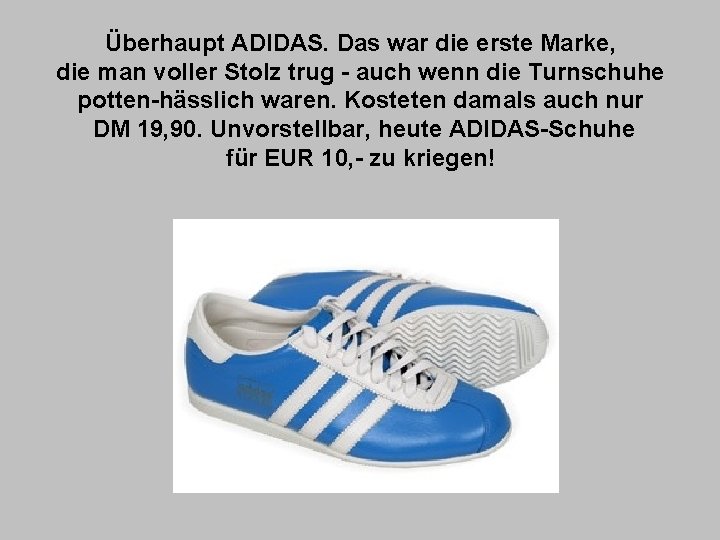 Überhaupt ADIDAS. Das war die erste Marke, die man voller Stolz trug - auch