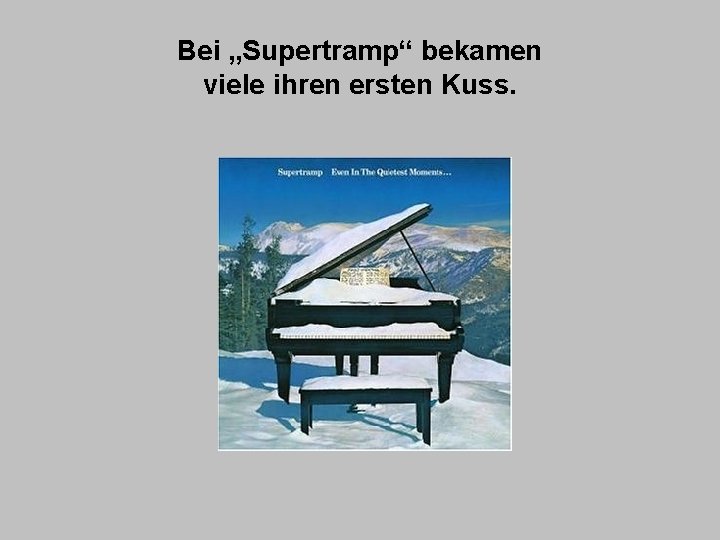 Bei „Supertramp“ bekamen viele ihren ersten Kuss. 