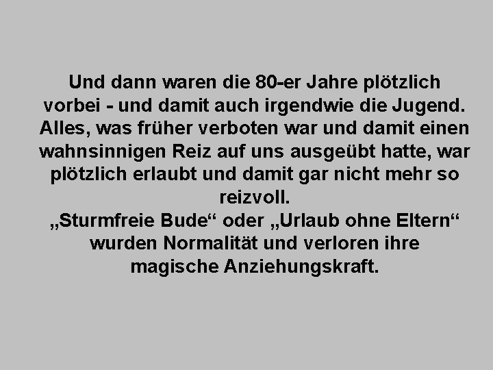 Und dann waren die 80 -er Jahre plötzlich vorbei - und damit auch irgendwie