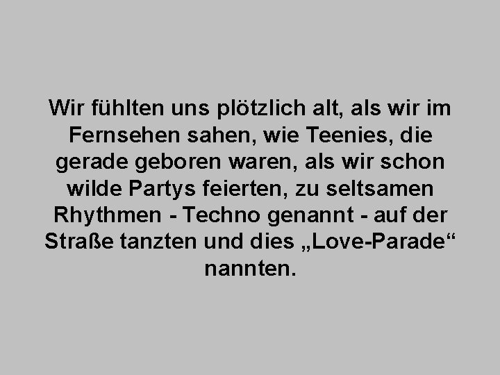 Wir fühlten uns plötzlich alt, als wir im Fernsehen sahen, wie Teenies, die gerade