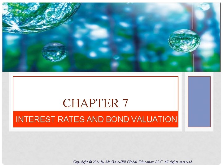 CHAPTER 7 INTEREST RATES AND BOND VALUATION Copyright © 2016 by Mc. Graw-Hill Global