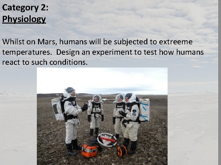 Category 2: Physiology Whilst on Mars, humans will be subjected to extreeme temperatures. Design