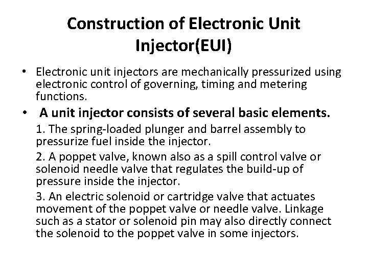 Construction of Electronic Unit Injector(EUI) • Electronic unit injectors are mechanically pressurized using electronic
