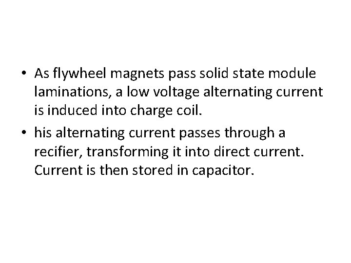 • As flywheel magnets pass solid state module laminations, a low voltage alternating