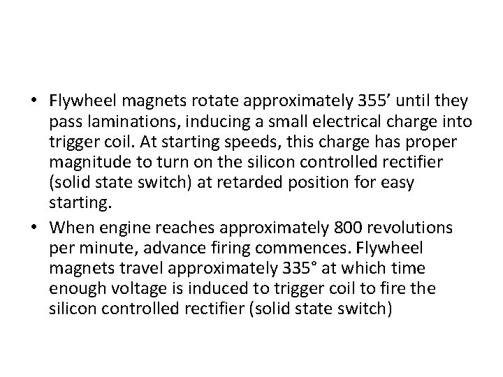  • Flywheel magnets rotate approximately 355’ until they pass laminations, inducing a small