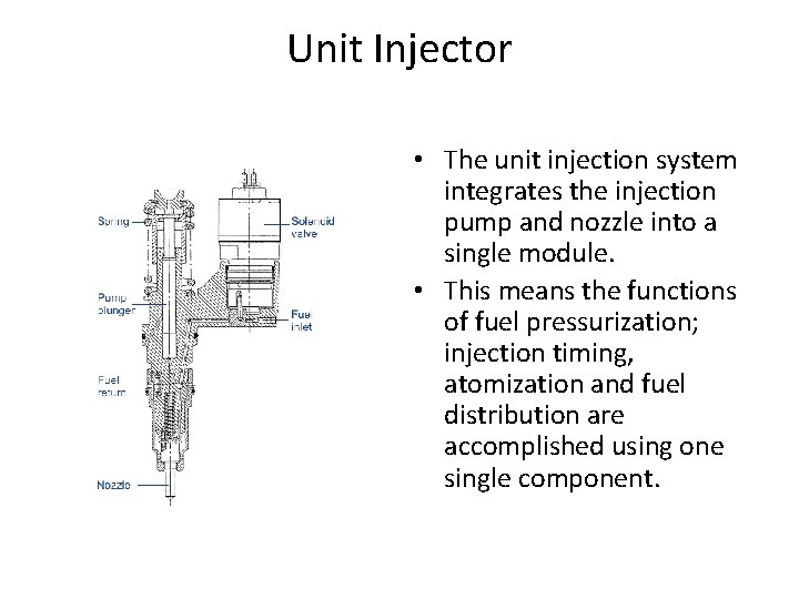 Unit Injector • The unit injection system integrates the injection pump and nozzle into