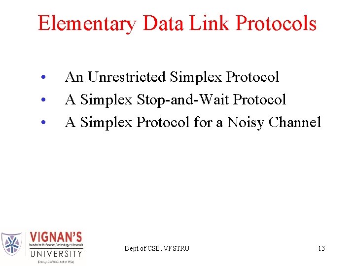 Elementary Data Link Protocols • • • An Unrestricted Simplex Protocol A Simplex Stop-and-Wait Elementary Data Link Protocols • • • An Unrestricted Simplex Protocol A Simplex Stop-and-Wait