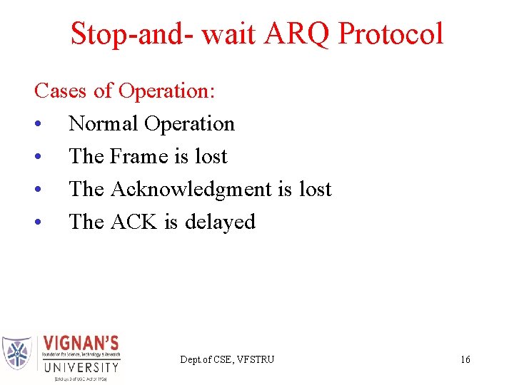 Stop-and- wait ARQ Protocol Cases of Operation: • Normal Operation • The Frame is Stop-and- wait ARQ Protocol Cases of Operation: • Normal Operation • The Frame is