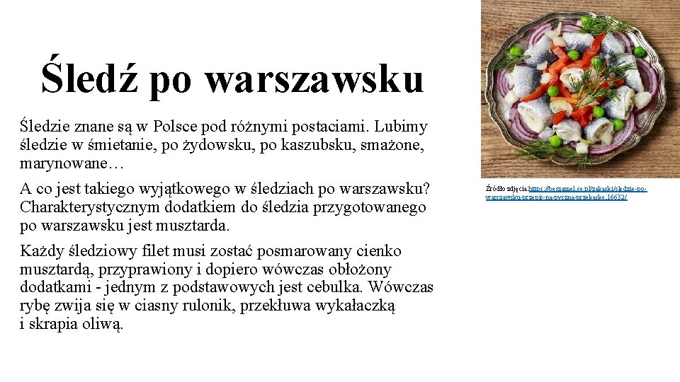 Śledź po warszawsku Śledzie znane są w Polsce pod różnymi postaciami. Lubimy śledzie w