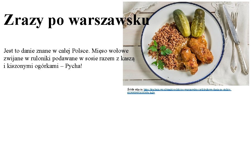 Zrazy po warszawsku Jest to danie znane w całej Polsce. Mięso wołowe zwijane w