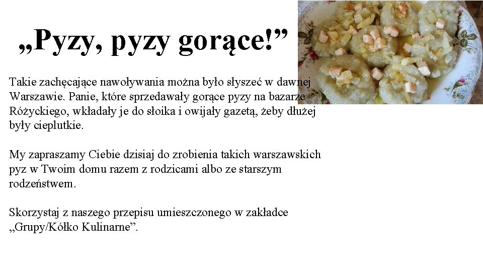 „Pyzy, pyzy gorące!” Takie zachęcające nawoływania można było słyszeć w dawnej Warszawie. Panie, które