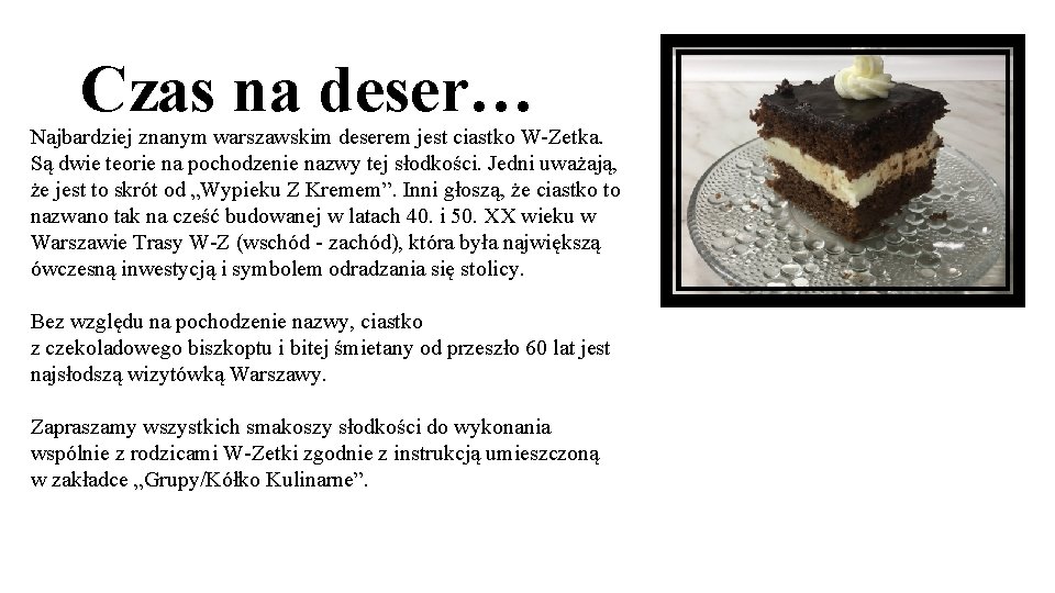 Czas na deser… Najbardziej znanym warszawskim deserem jest ciastko W-Zetka. Są dwie teorie na