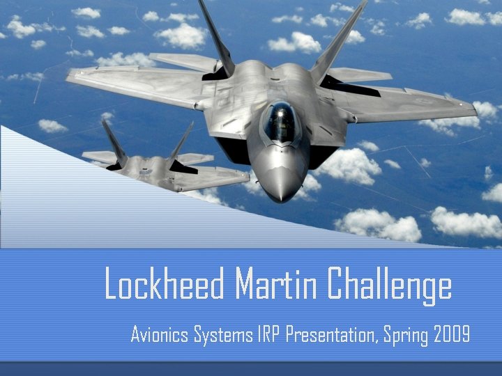 Lockheed Martin Challenge Avionics Systems IRP Presentation, Spring 2009 