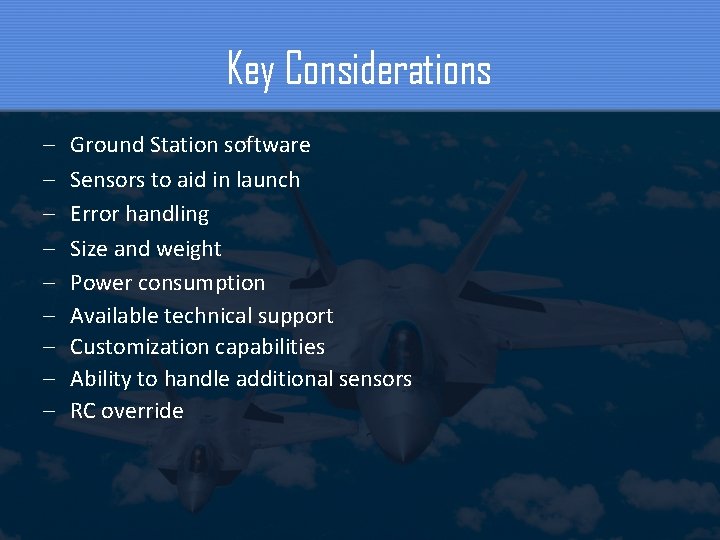 Key Considerations – – – – – Ground Station software Sensors to aid in