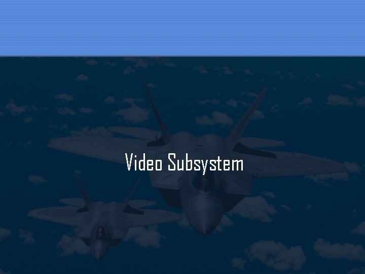 Video Subsystem 