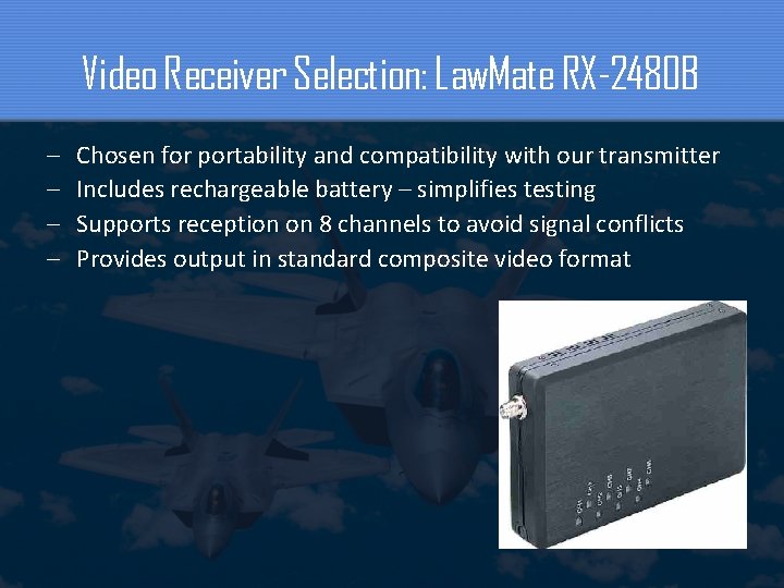 Video Receiver Selection: Law. Mate RX-2480 B – – Chosen for portability and compatibility