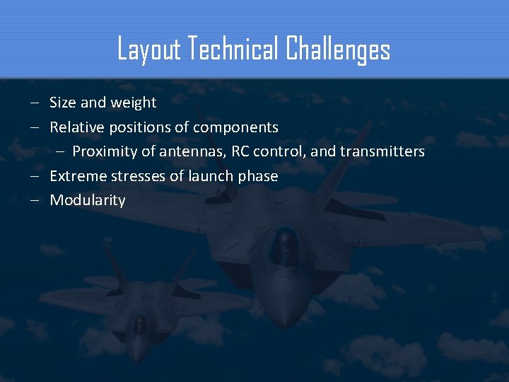 Layout Technical Challenges – Size and weight – Relative positions of components – Proximity