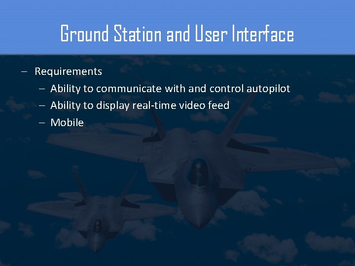 Ground Station and User Interface – Requirements – Ability to communicate with and control