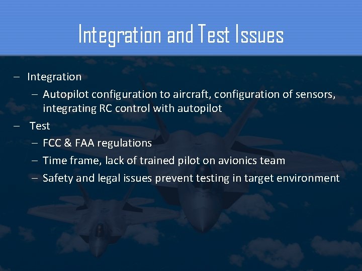 Integration and Test Issues – Integration – Autopilot configuration to aircraft, configuration of sensors,