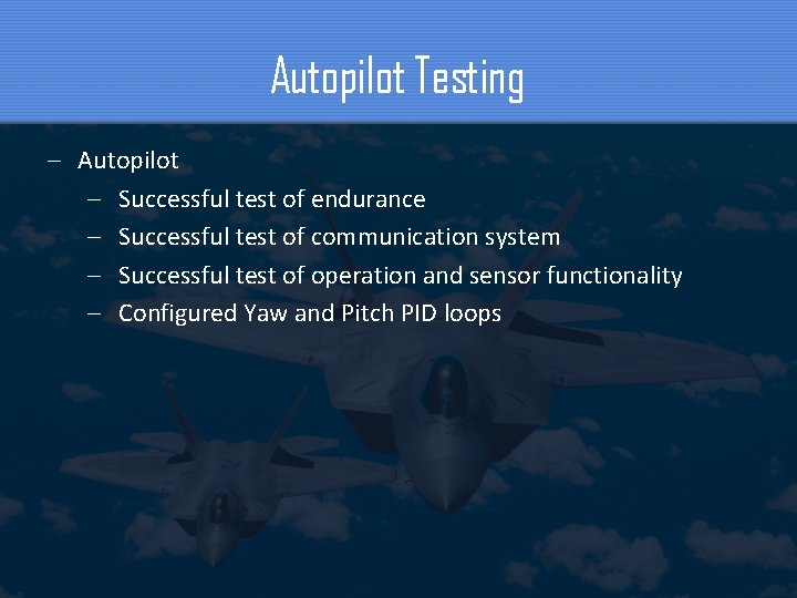 Autopilot Testing – Autopilot – Successful test of endurance – Successful test of communication