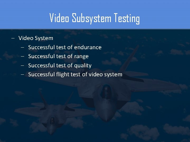 Video Subsystem Testing – Video System – Successful test of endurance – Successful test