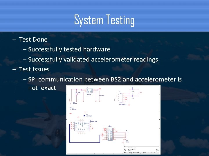 System Testing – Test Done – Successfully tested hardware – Successfully validated accelerometer readings