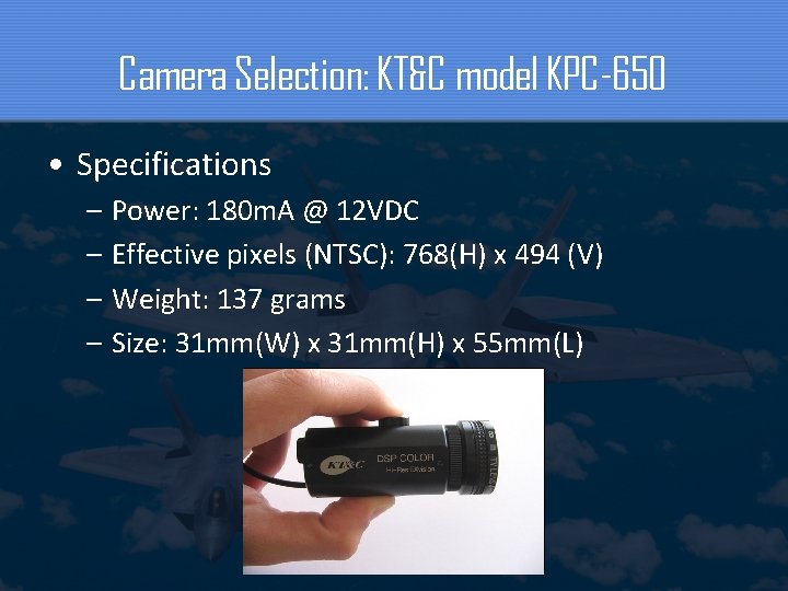 Camera Selection: KT&C model KPC-650 • Specifications – Power: 180 m. A @ 12