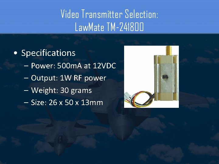 Video Transmitter Selection: Law. Mate TM-241800 • Specifications – Power: 500 m. A at