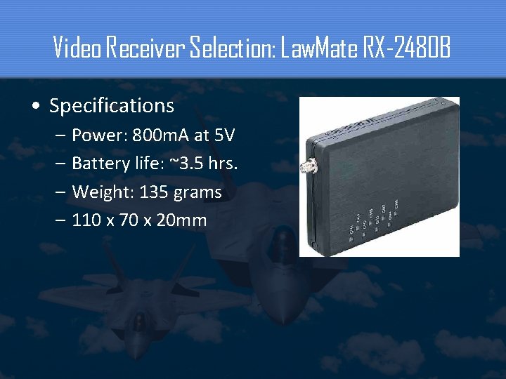 Video Receiver Selection: Law. Mate RX-2480 B • Specifications – Power: 800 m. A