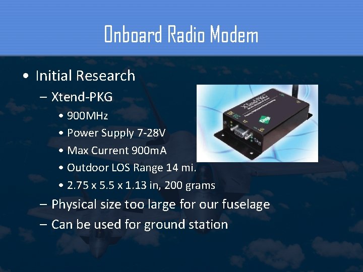 Onboard Radio Modem • Initial Research – Xtend-PKG • 900 MHz • Power Supply