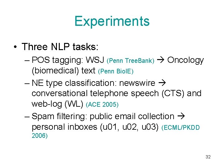 Experiments • Three NLP tasks: – POS tagging: WSJ (Penn Tree. Bank) Oncology (biomedical)