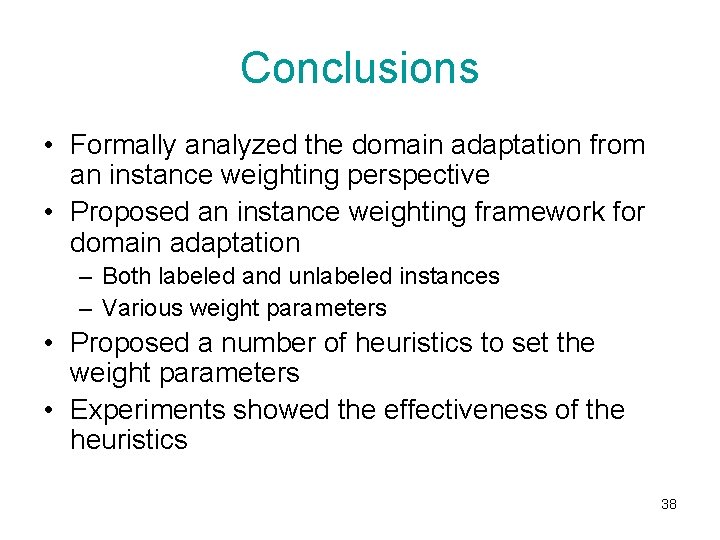 Conclusions • Formally analyzed the domain adaptation from an instance weighting perspective • Proposed