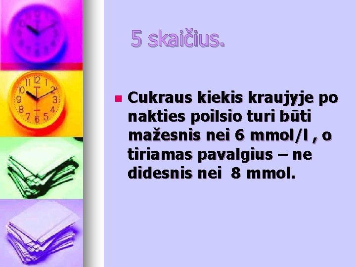 5 skaičius. n Cukraus kiekis kraujyje po nakties poilsio turi būti mažesnis nei 6 5 skaičius. n Cukraus kiekis kraujyje po nakties poilsio turi būti mažesnis nei 6