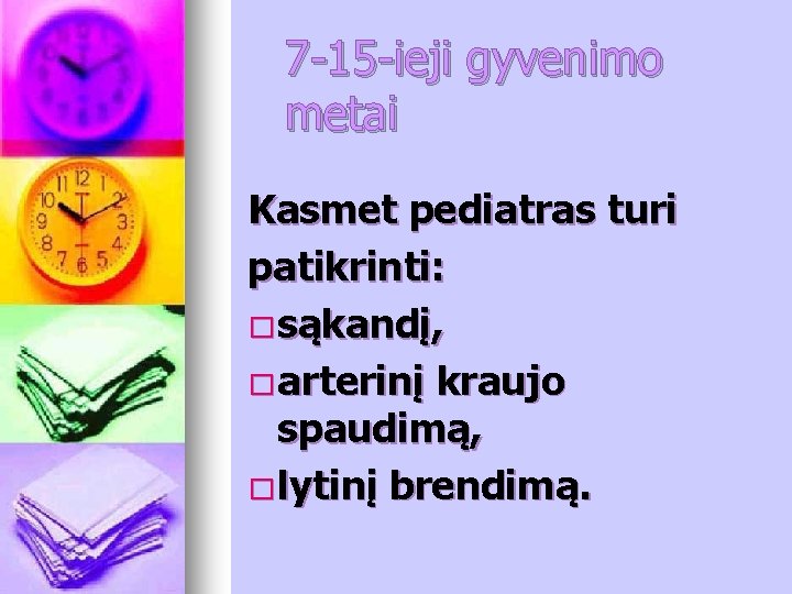7 -15 -ieji gyvenimo metai Kasmet pediatras turi patikrinti: � sąkandį, � arterinį kraujo 7 -15 -ieji gyvenimo metai Kasmet pediatras turi patikrinti: � sąkandį, � arterinį kraujo