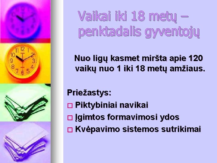 Vaikai iki 18 metų – penktadalis gyventojų Nuo ligų kasmet miršta apie 120 vaikų Vaikai iki 18 metų – penktadalis gyventojų Nuo ligų kasmet miršta apie 120 vaikų