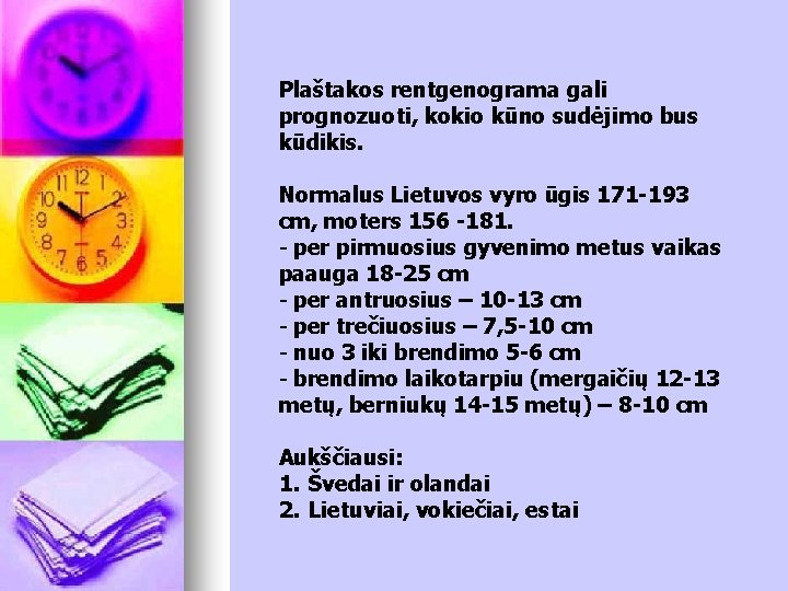 Plaštakos rentgenograma gali prognozuoti, kokio kūno sudėjimo bus kūdikis. Normalus Lietuvos vyro ūgis 171 Plaštakos rentgenograma gali prognozuoti, kokio kūno sudėjimo bus kūdikis. Normalus Lietuvos vyro ūgis 171