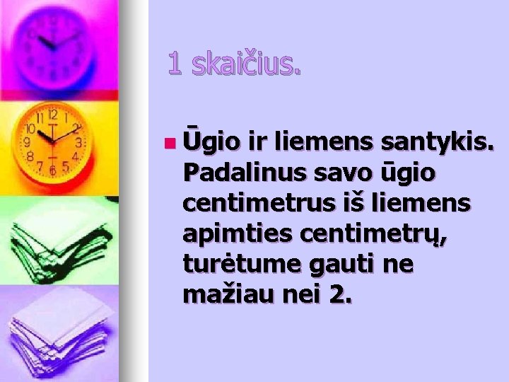 1 skaičius. n Ūgio ir liemens santykis. Padalinus savo ūgio centimetrus iš liemens apimties 1 skaičius. n Ūgio ir liemens santykis. Padalinus savo ūgio centimetrus iš liemens apimties