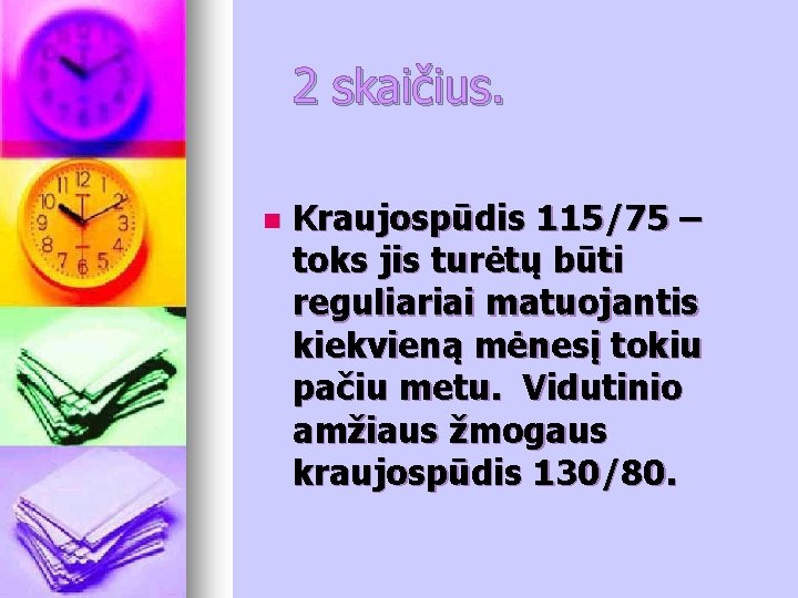 2 skaičius. n Kraujospūdis 115/75 – toks jis turėtų būti reguliariai matuojantis kiekvieną mėnesį 2 skaičius. n Kraujospūdis 115/75 – toks jis turėtų būti reguliariai matuojantis kiekvieną mėnesį