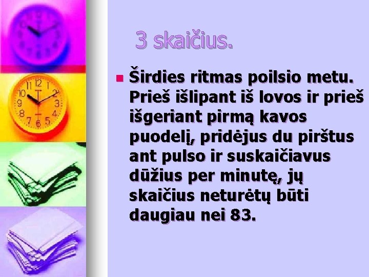 3 skaičius. n Širdies ritmas poilsio metu. Prieš išlipant iš lovos ir prieš išgeriant 3 skaičius. n Širdies ritmas poilsio metu. Prieš išlipant iš lovos ir prieš išgeriant
