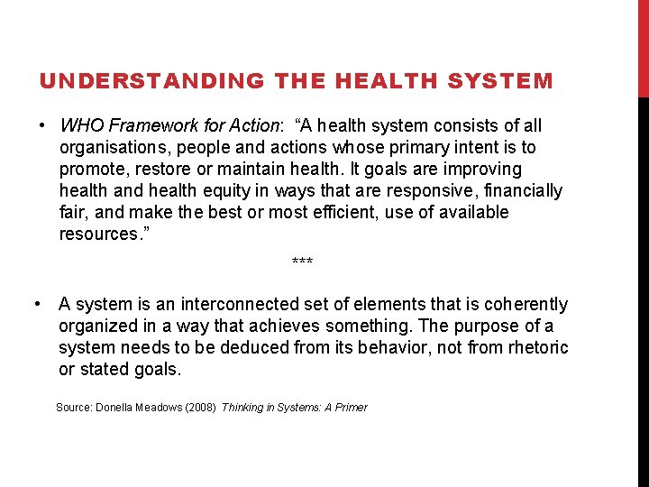 UNDERSTANDING THE HEALTH SYSTEM • WHO Framework for Action: “A health system consists of