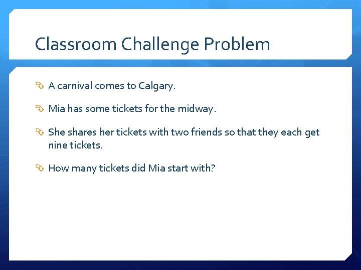 Classroom Challenge Problem A carnival comes to Calgary. Mia has some tickets for the