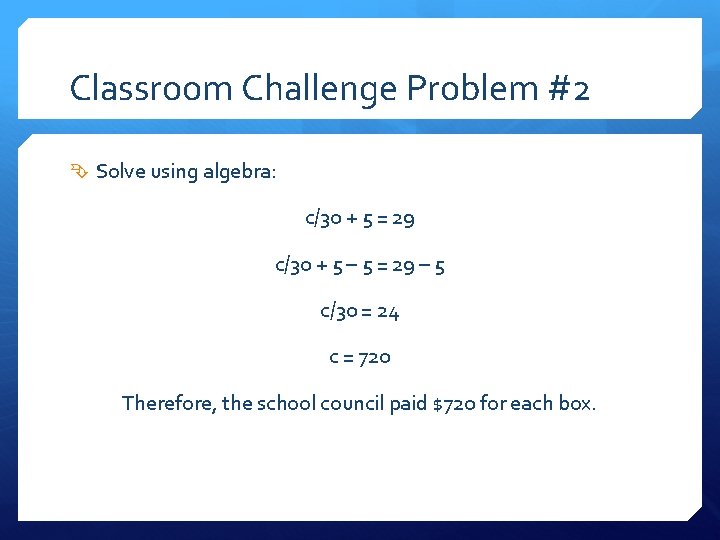 Classroom Challenge Problem #2 Solve using algebra: c/30 + 5 = 29 c/30 +