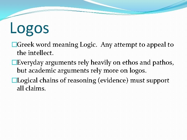 Logos �Greek word meaning Logic. Any attempt to appeal to the intellect. �Everyday arguments