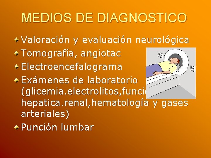 MEDIOS DE DIAGNOSTICO Valoración y evaluación neurológica Tomografía, angiotac Electroencefalograma Exámenes de laboratorio (glicemia. MEDIOS DE DIAGNOSTICO Valoración y evaluación neurológica Tomografía, angiotac Electroencefalograma Exámenes de laboratorio (glicemia.
