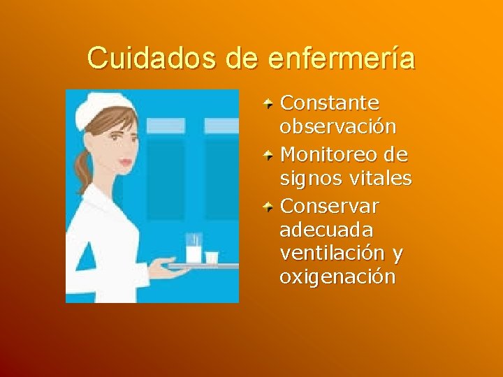 Cuidados de enfermería Constante observación Monitoreo de signos vitales Conservar adecuada ventilación y oxigenación Cuidados de enfermería Constante observación Monitoreo de signos vitales Conservar adecuada ventilación y oxigenación