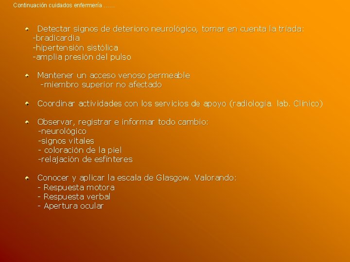 Continuación cuidados enfermería …… Detectar signos de deterioro neurológico, tomar en cuenta la tríada: Continuación cuidados enfermería …… Detectar signos de deterioro neurológico, tomar en cuenta la tríada: