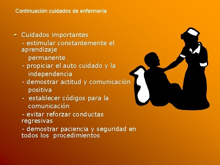 Continuación cuidados de enfermería Cuidados importantes - estimular constantemente el aprendizaje permanente - propiciar Continuación cuidados de enfermería Cuidados importantes - estimular constantemente el aprendizaje permanente - propiciar