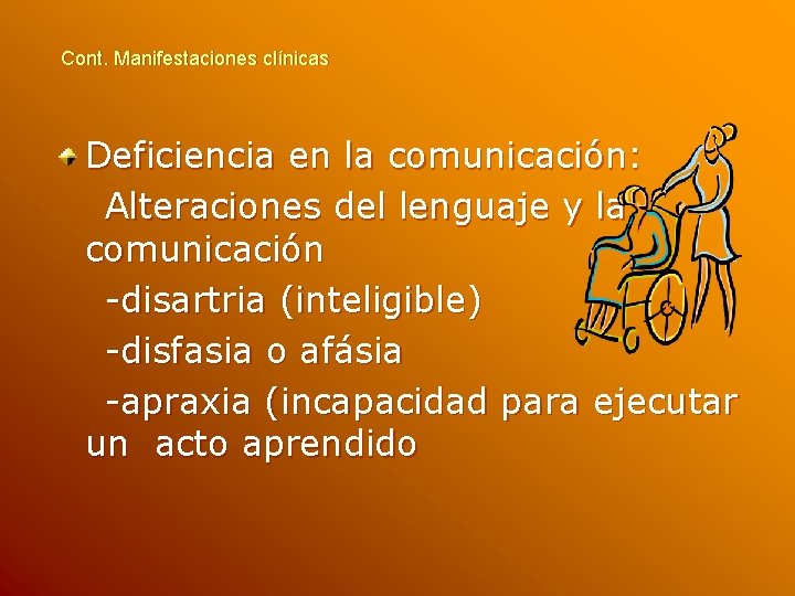 Cont. Manifestaciones clínicas Deficiencia en la comunicación: Alteraciones del lenguaje y la comunicación -disartria Cont. Manifestaciones clínicas Deficiencia en la comunicación: Alteraciones del lenguaje y la comunicación -disartria