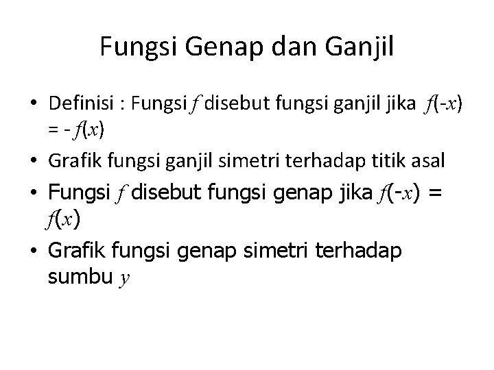 Fungsi Genap dan Ganjil • Definisi : Fungsi f disebut fungsi ganjil jika f(-x)