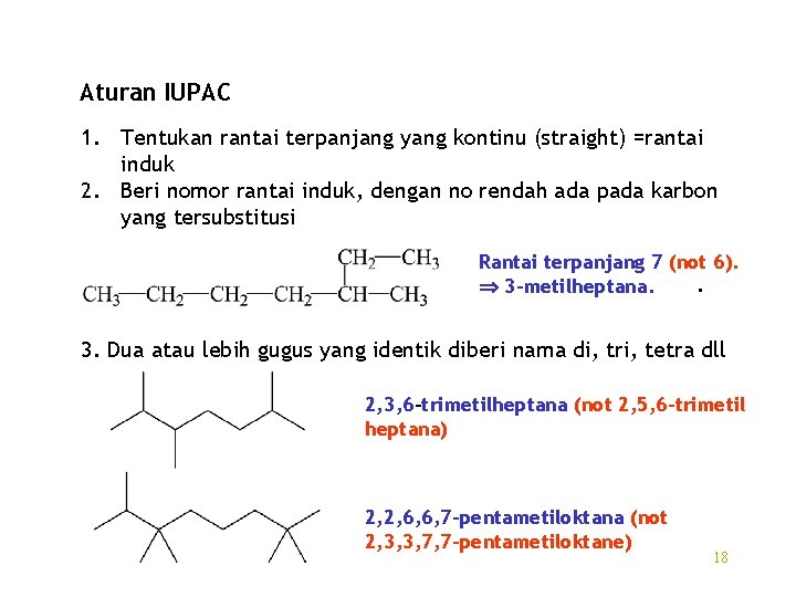 Aturan IUPAC 1. Tentukan rantai terpanjang yang kontinu (straight) =rantai induk 2. Beri nomor